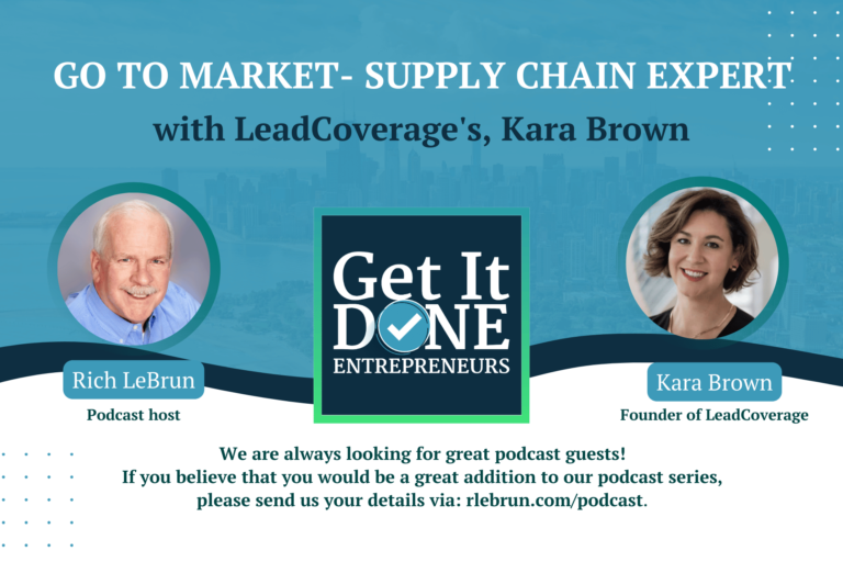 Go To Market- Supply Chain Expert with LeadCoverage’s, Kara Brown | Get It Done Entrepreneurs | LeBrun Advisory Group | Rich LeBrun Go To Market- Supply Chain Expert with LeadCoverage's, Kara Brown | Get It Done Entrepreneurs | LeBrun Advisory Group | Rich LeBrun
