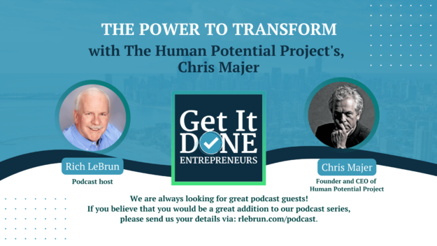 The Journey to Unlocking Human Potential with Human Potential Project’s, Chris Majer | Get It Done Entrepreneurs | LeBrun Advisory Group | Rich LeBrun The Journey to Unlocking Human Potential with Human Potential Project's, Chris Majer | Get It Done Entrepreneurs | LeBrun Advisory Group | Rich LeBrun