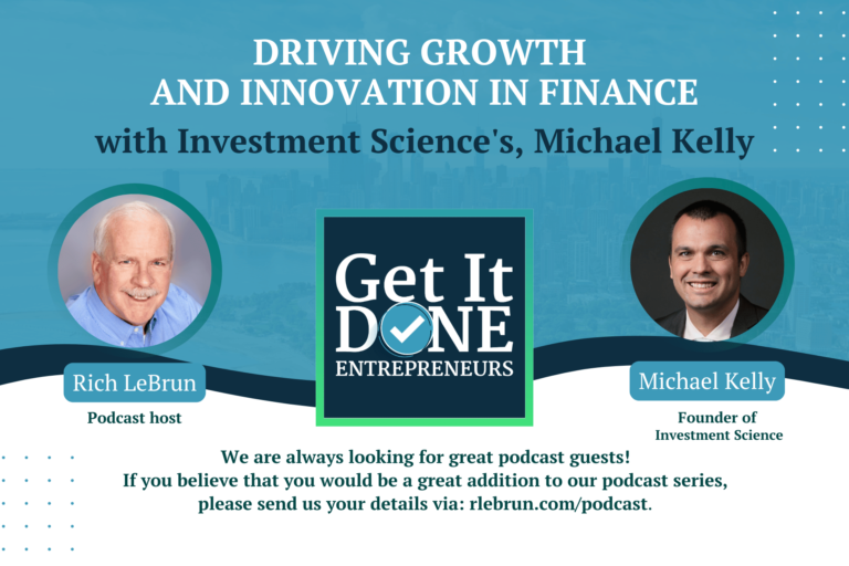 Driving Growth and Innovation in Finance with Investment Science’s, Michael Kelly | LeBrun Advisory Group | Rich LeBrun Driving Growth and Innovation in Finance with Investment Science's, Michael Kelly | LeBrun Advisory Group | Rich LeBrun