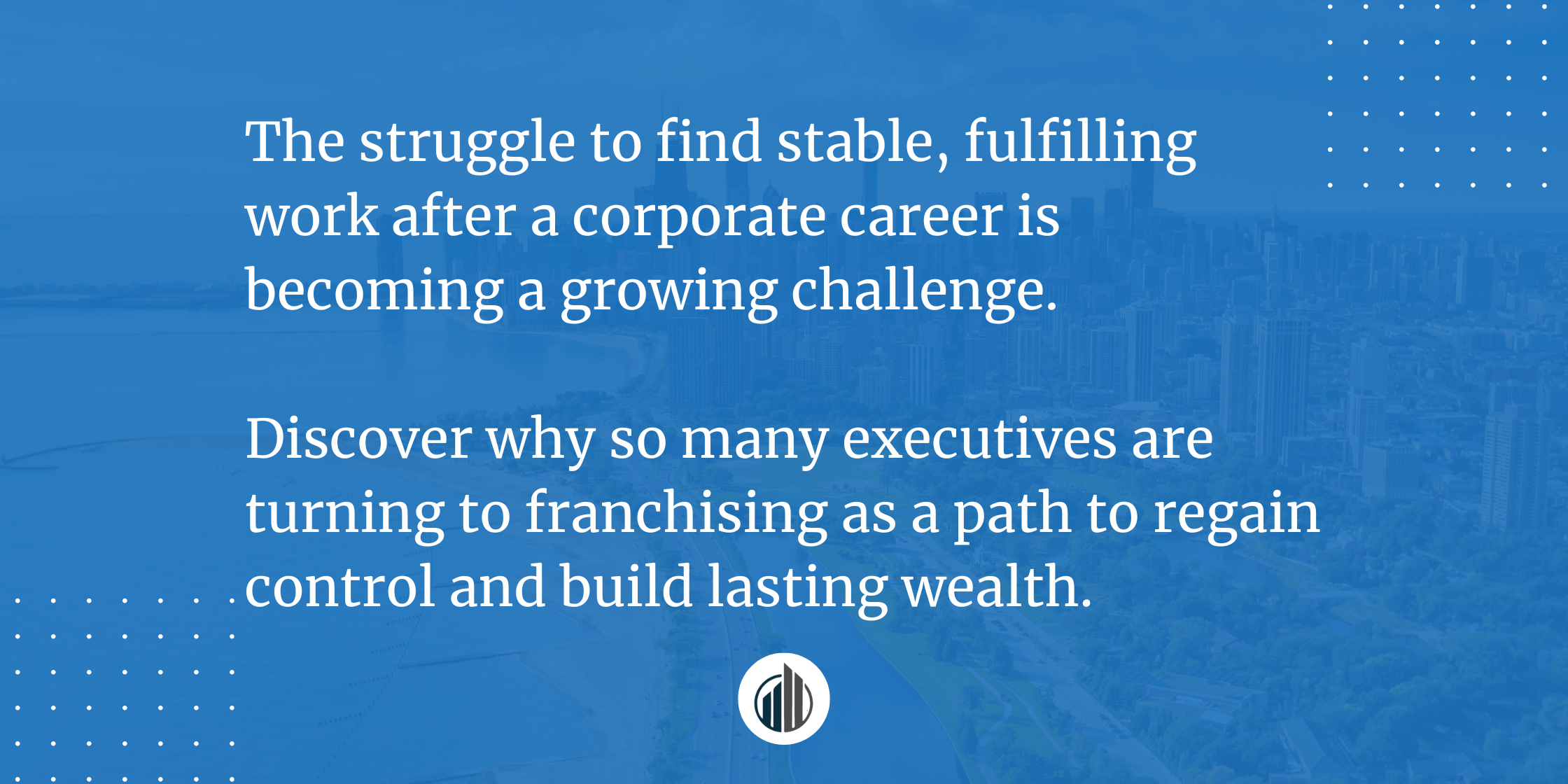 The Harsh Reality Senior Executives in Transition Are Facing And How Franchising Could Help | LeBrun Advisory Group | Rich LeBrun The Harsh Reality Senior Executives in Transition Are Facing And How Franchising Could Help | LeBrun Advisory Group | Rich LeBrun