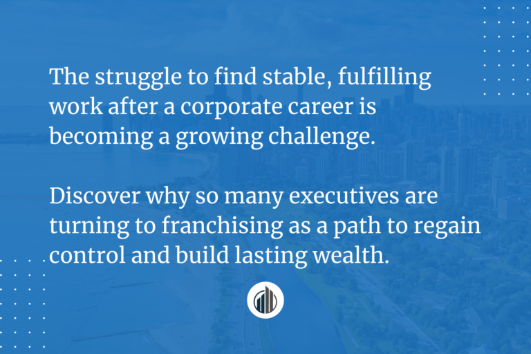 The Harsh Reality Senior Executives in Transition Are Facing And How Franchising Could Help | LeBrun Advisory Group | Rich LeBrun