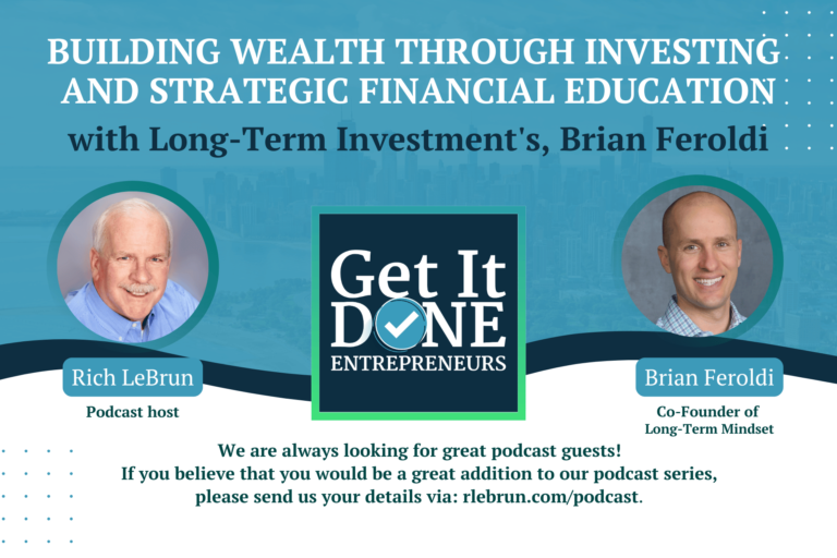 Building Wealth Through Investing and Strategic Financial Education with Long-Term Mindset, Brian Feroldi | LeBrun Advisory Group | Rich LeBrun