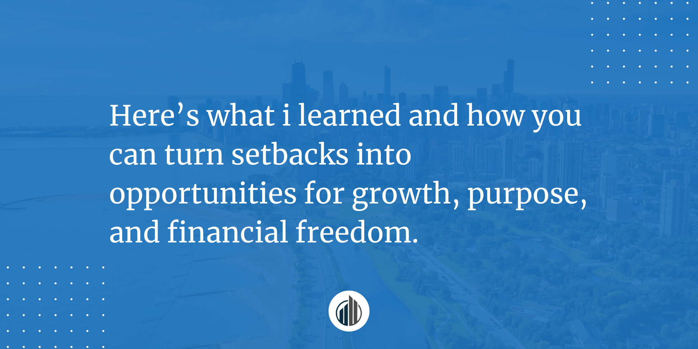 I Lost My Job, and It Turned Out to Be One of the Best Things That Ever Happened | LeBrun Advisory Group | Rich LeBrun