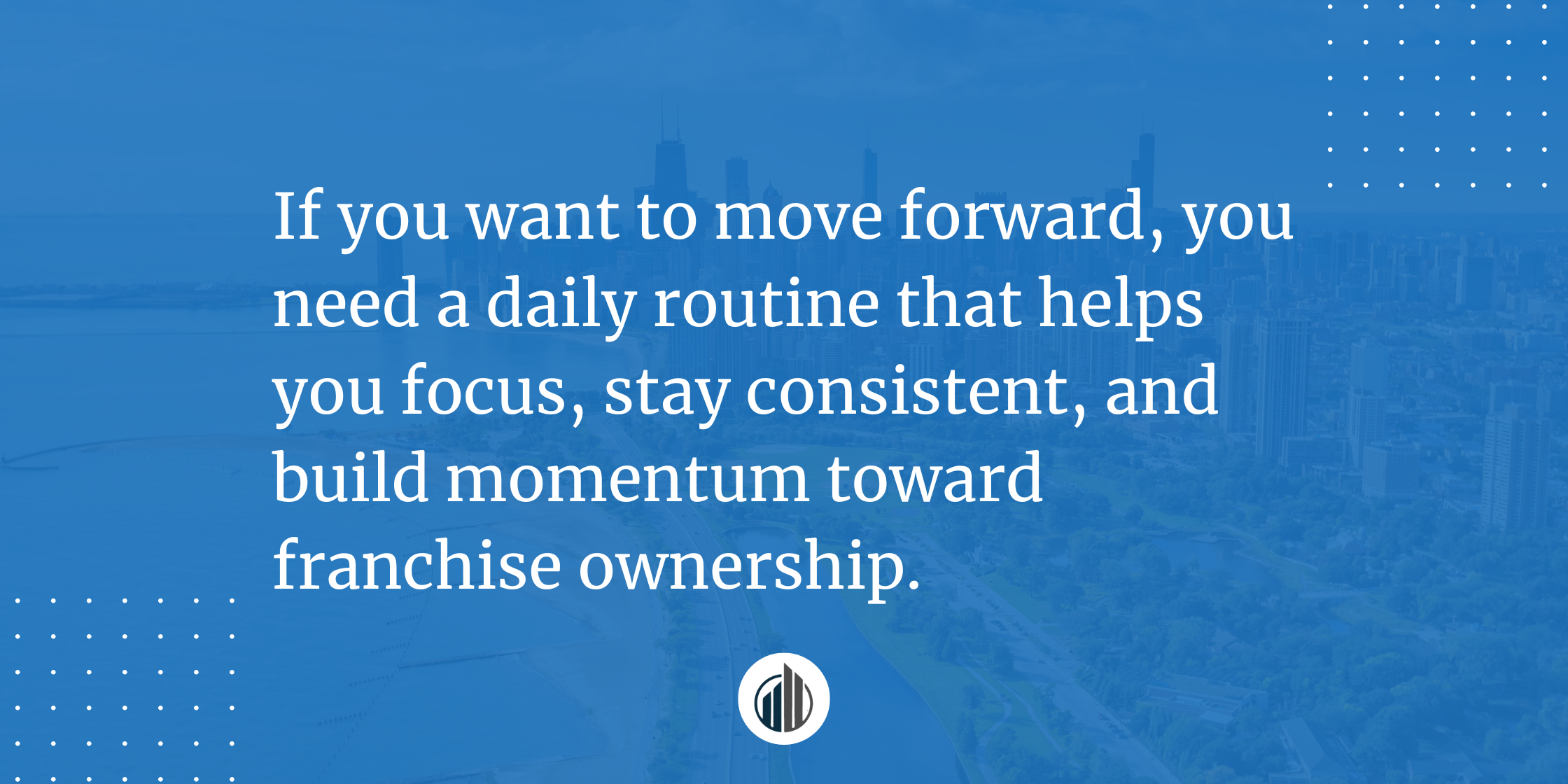 3 Habits Aspiring Franchise Owners Need to Stay Focused and Build a Profitable Business | LeBrun Advisory Group | Rich LeBrun 3 Habits Aspiring Franchise Owners Need to Stay Focused and Build a Profitable Business | LeBrun Advisory Group | Rich LeBrun