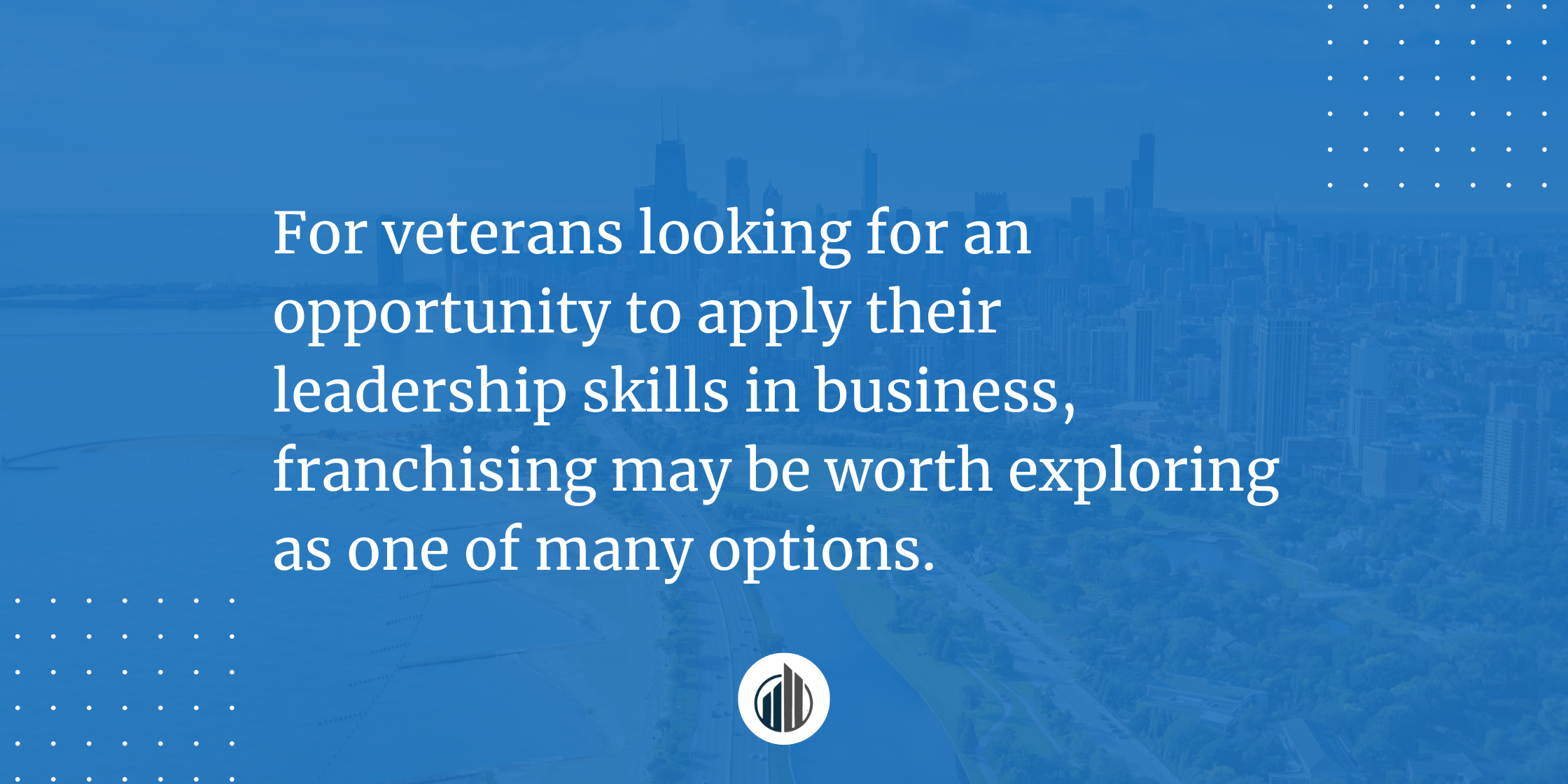 Is Franchise Ownership a Good Fit for Veterans? What Should They Consider? | LeBrun Advisory Group | Rich LeBrun Is Franchise Ownership a Good Fit for Veterans? What Should They Consider? | LeBrun Advisory Group | Rich LeBrun