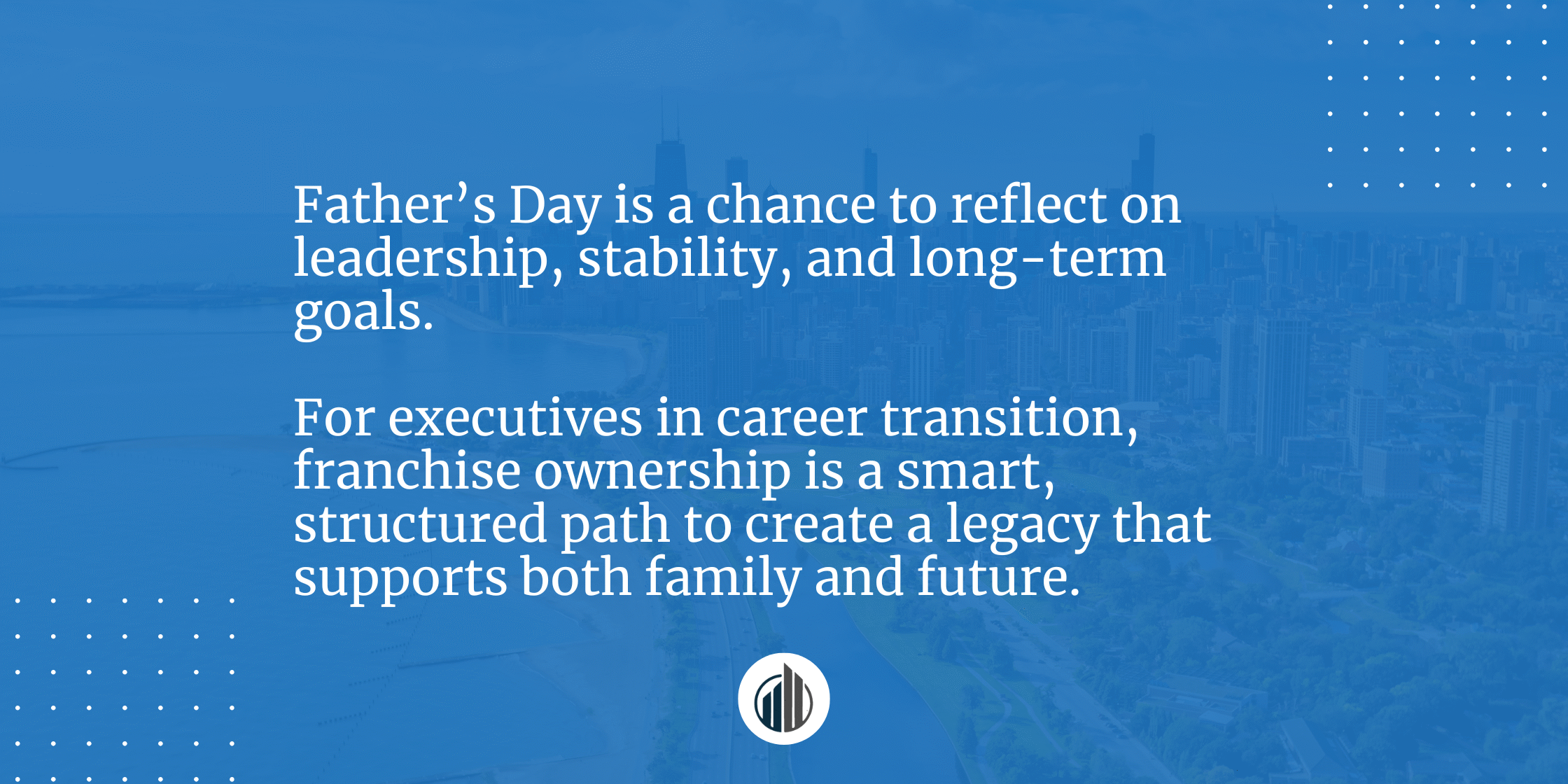This Father’s Day, Invest in a Legacy You Can Pass On | LeBrun Advisory Group | Rich LeBrun This Father’s Day, Invest in a Legacy You Can Pass On | LeBrun Advisory Group | Rich LeBrun