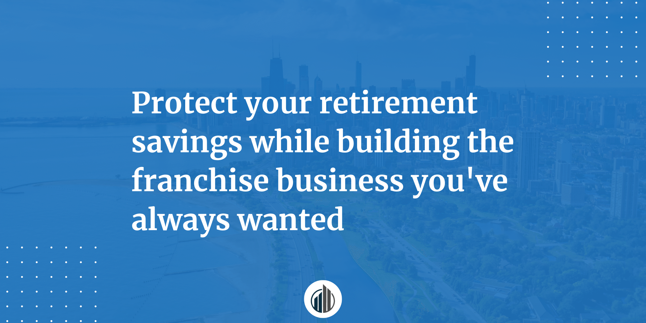 How to Choose a Low-Risk Franchise Before Retirement | LeBrun Advisory Group | Rich LeBrun How to Choose a Low-Risk Franchise Before Retirement | LeBrun Advisory Group | Rich LeBrun
