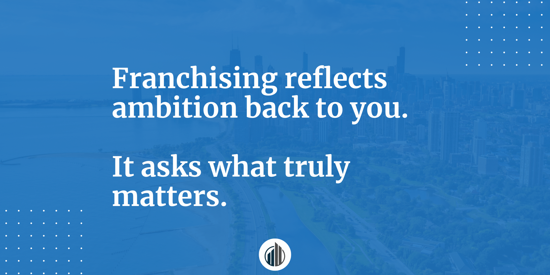 What Does Franchising Teach About Living for What Really Matters? | LeBrun Advisory Group | Rich LeBrun
